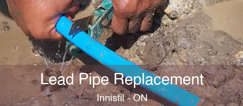  Lead Pipe Replacement Innisfil - ON