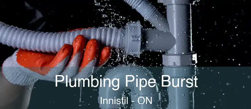  Plumbing Pipe Burst Innisfil - ON
