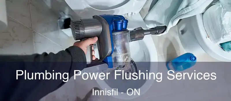  Plumbing Power Flushing Services Innisfil - ON