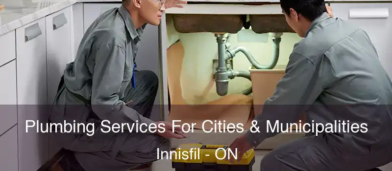  Plumbing Services For Cities & Municipalities Innisfil - ON